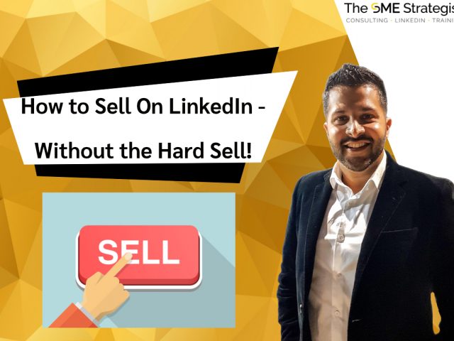 https://thesmestrategist.com/wp-content/uploads/2021/03/How-to-Sell-On-LinkedIn-Without-the-Hard-Sell-640x480.jpg